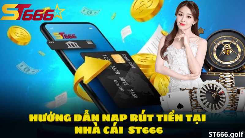 Hướng dẫn nạp rút tiền tại nhà cái ST666