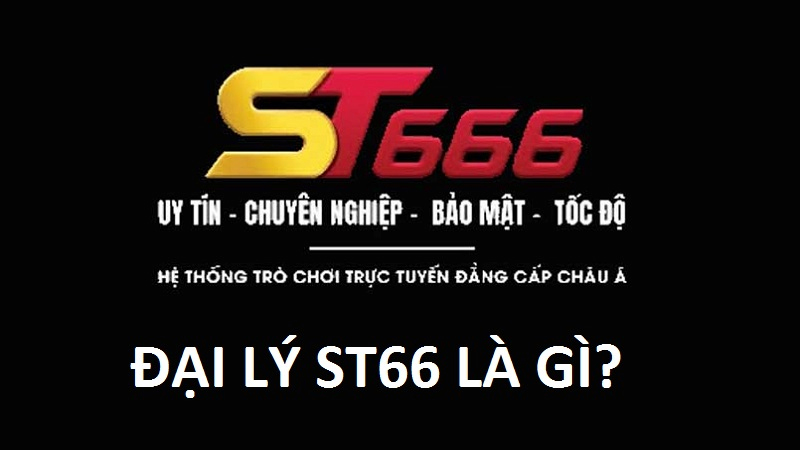 Đại Lý ST666 Là Gì?