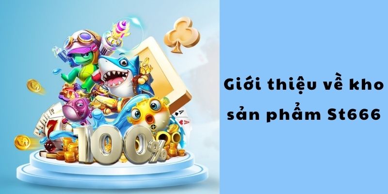 Giới Thiệu St666 Về Kho Sản Phẩm