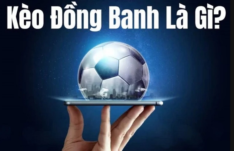 Kèo đồng banh là gì?