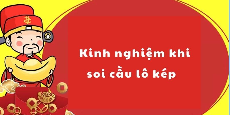 Kinh Nghiệm Khi Soi Cầu Lô Kép