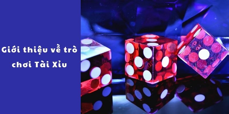 Giới thiệu về trò chơi Tài Xỉu